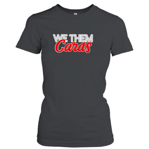 We them Cards shirt T-Shirt Hoodie