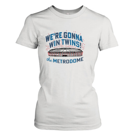 We’re gonna win twins the Metrodome  T-Shirt Hoodies