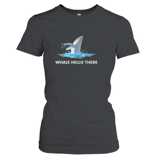 Whale hello there shirt T-Shirt Hoodie