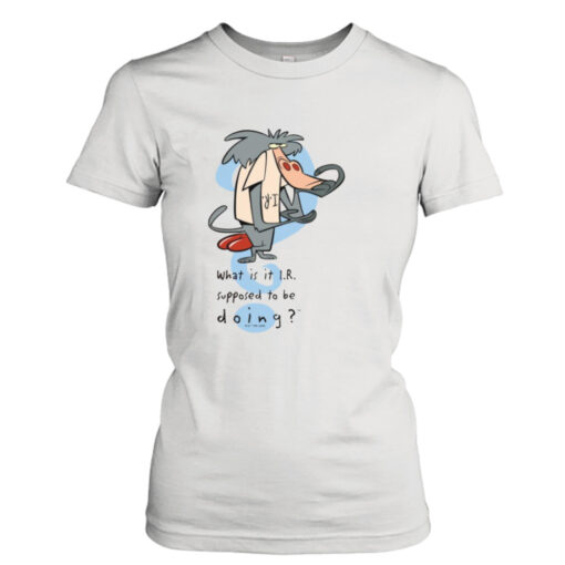 What Is It I R Supposed To Be Doing I Am Weasel  T-Shirt Hoodies