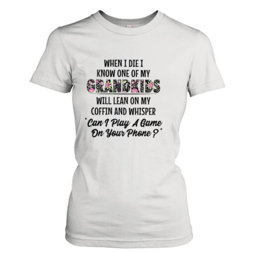 When I die I know one of my Grandkids T- T-Shirt Hoodies