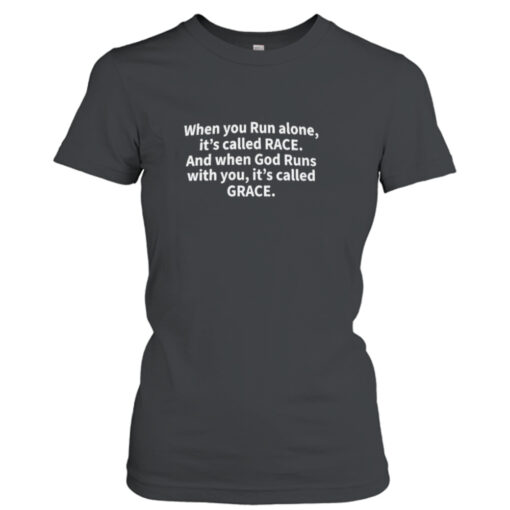 When You Run alone it’s Called Race and when god runs with You It’s called Grace  T-Shirt Hoodie