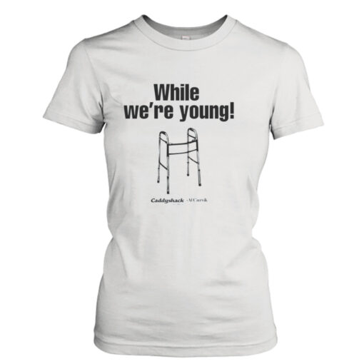 While We’re Young Caddyshack  T-Shirt Hoodies