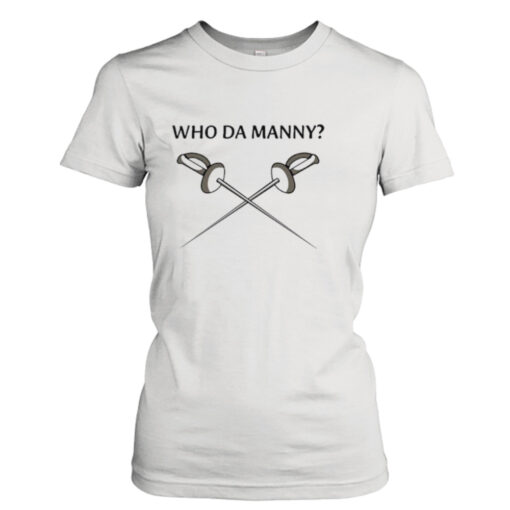 Who da manny fencing shirt T-Shirt Hoodie