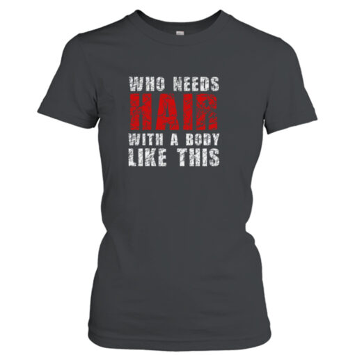 Who Needs Hair With A Body Like This Bald Guy  T-Shirt Hoodies