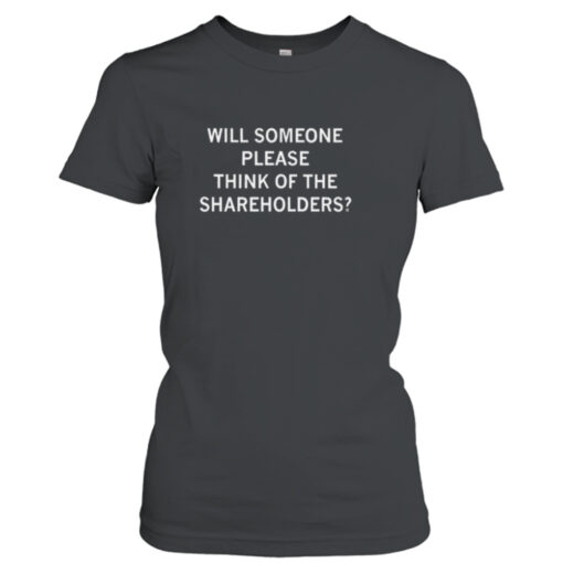 will Someone Please Think Of The Shareholders  T-Shirt Hoodie