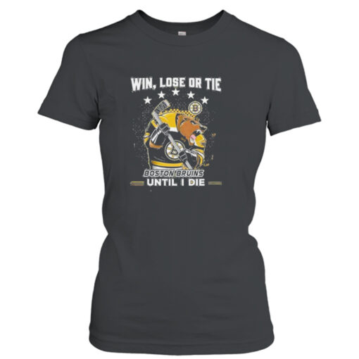 Win Lose Or Tie Boston Bruins Until I Die T-Shirt Hoodies