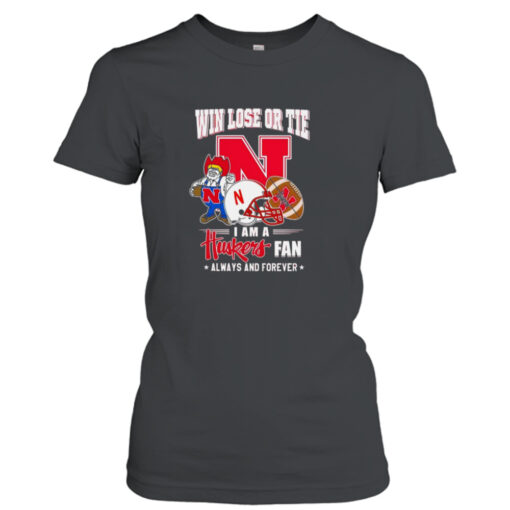 win Lose Or Tie I Am A Huskers Fan Always And Forever  T-Shirt Hoodie