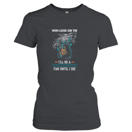 win lose or tie I’ll be a philadelphia eagles fan until I die  T-Shirt Hoodies