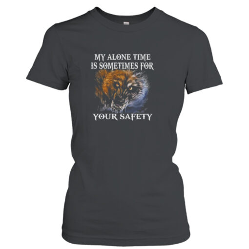 Wolf My Alone Time Is Sometimes For Your Safety T-Shirt Hoodies