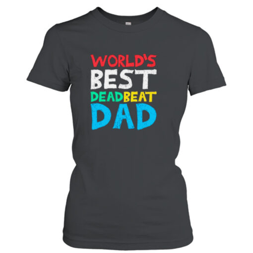 World’s best dead beat dad shirt T-Shirt Hoodie