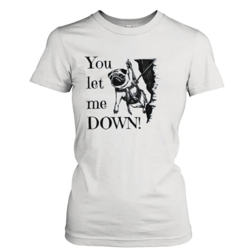 You Let Me Down Pug Rock Climber  T-Shirt Hoodies