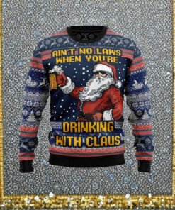 Ain’t No Laws When You’re Drinking With Claus Ugly Christmas Sweaters