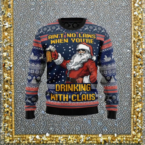 Ain’t No Laws When You’re Drinking With Claus Ugly Christmas Sweaters