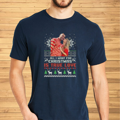 All I Want For Christmas Is True Love Taylor Swift Shirt