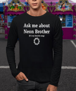 Ask Me About Neon Brother It’s My Favorite Song TShirt