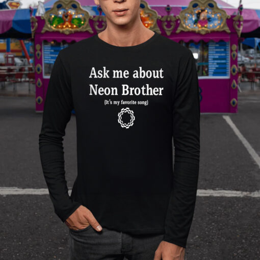 Ask Me About Neon Brother It’s My Favorite Song TShirt