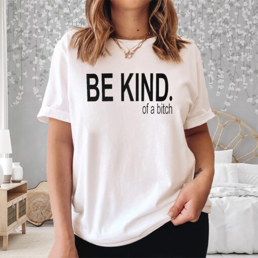 Be Kind Of A Bitch Sweat Shirt