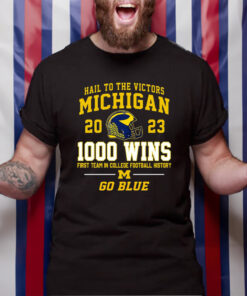 Hail To The Victors Michigan Wolverines 2023 1000 Wins First Team In College Football History Go Blue TShirt