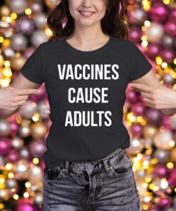 Justin Trudeau Vaccines Cause Adults T-Shirt