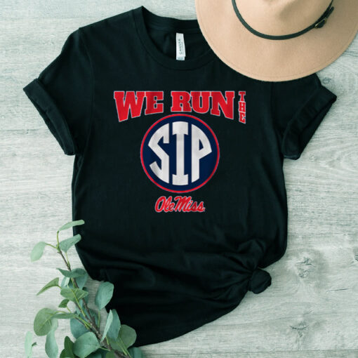 OLE MISS FOOTBALL WE RUN THE SIP T-Shirt