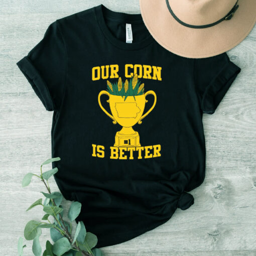Our Corn Is Better Shirt