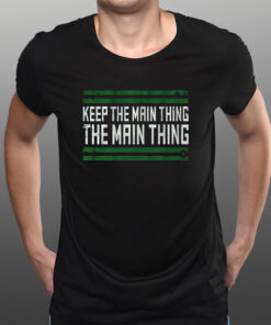 Philadelphia The Main Thing T-Shirts