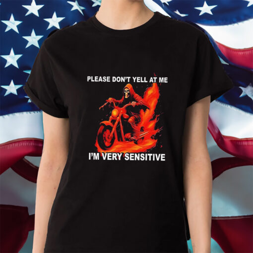 Please Don’t Yell At Me I’m Very Sensitive Shirt