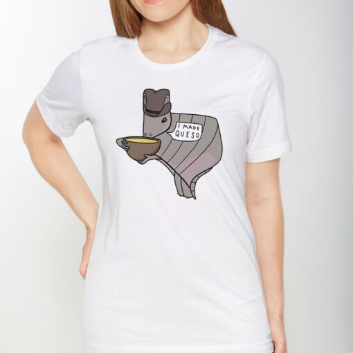 Texas Queso Armadillo I Made Queso TShirt