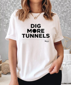 The Boring Company Dig More Tunnels Shirt