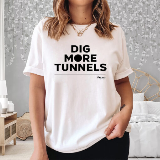 The Boring Company Dig More Tunnels Shirt