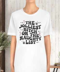 The Jolliest Bitch On The Naughty List TShirt