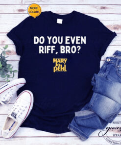 The Mary Jo Pehl Show Do You Even Riff, Bro Shirt