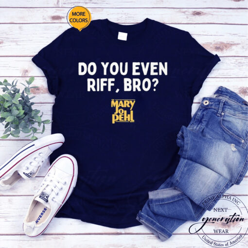 The Mary Jo Pehl Show Do You Even Riff, Bro Shirt