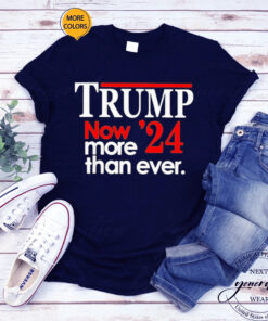 Trump 2024 Now More Than Ever T-Shirt