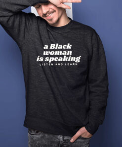 A Black Woman Is Speaking Listen And Learn T-Shirts