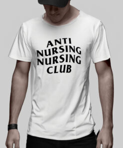 Anti Nursing Nursing Club TShirt