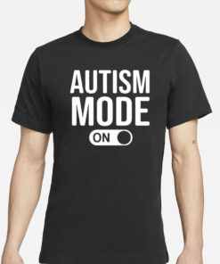 Autism Mode On T-Shirt