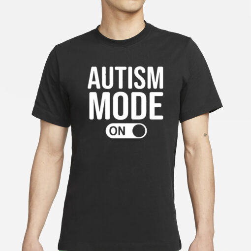 Autism Mode On T-Shirt