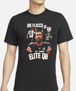 Browns Joe Flacco Is An Elite Qb T-Shirts