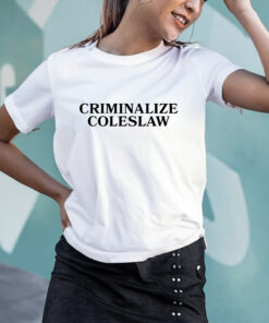 Criminalize Coleslaw T-Shirts