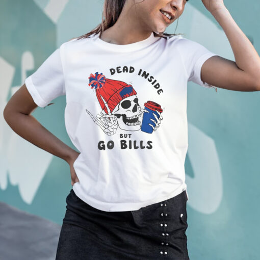 Dead Inside But Go Bills T-Shirts