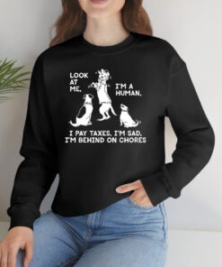 Dog Look At Me I’m A Human I Pay Taxes I’m Sad T-Shirts