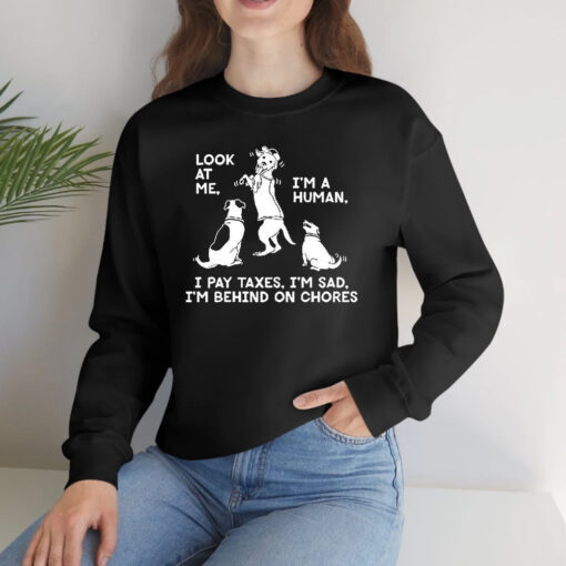Dog Look At Me I’m A Human I Pay Taxes I’m Sad T-Shirts