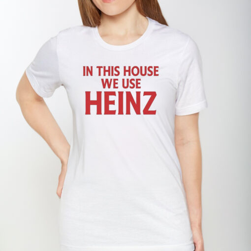 In This House We Use Heinz TShirt