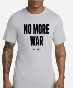 No More War Let's Rock T-Shirt.