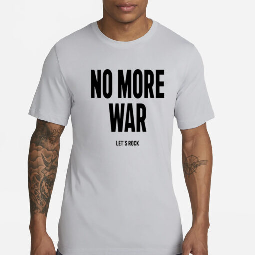 No More War Let's Rock T-Shirt.