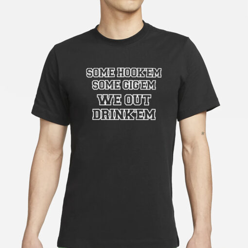 Some Hook’em Some Gig’em We Out Drink’em T-Shirts