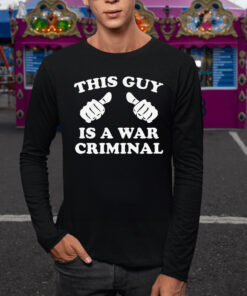 This Guy Is A War Criminal TShirt