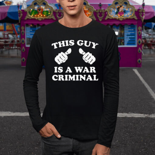 This Guy Is A War Criminal TShirt